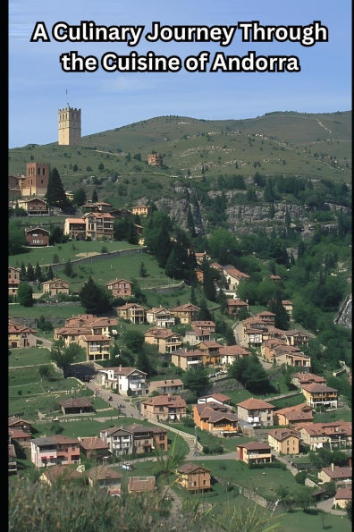 A Culinary Journey Through the Cuisine of Andorra