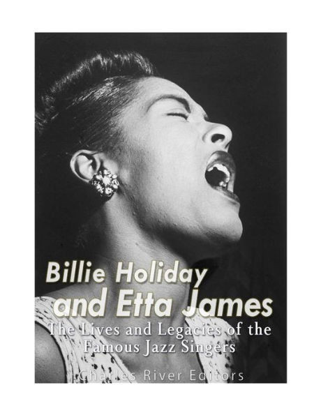 Billie Holiday and Etta James: The Lives and Legacies of the Famous Jazz Singers