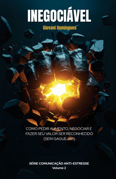Inegociável: Como Pedir Aumento, Negociar e Fazer Seu Valor ser Reconhecido (Sem Gaguejar)