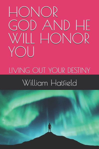 Honor God and He Will Honor You: Living Out Your Destiny