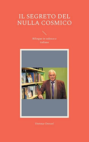 Il segreto del nulla cosmico: Bilingue in tedesco e italiano (Italian Edition)