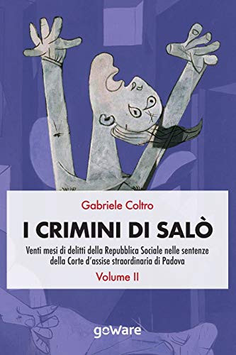 I crimini di Salò. Venti mesi di delitti della Repubblica Sociale nelle sentenze della Corte dassise straordinaria di Padova. Volume 2 (Italian Edition)