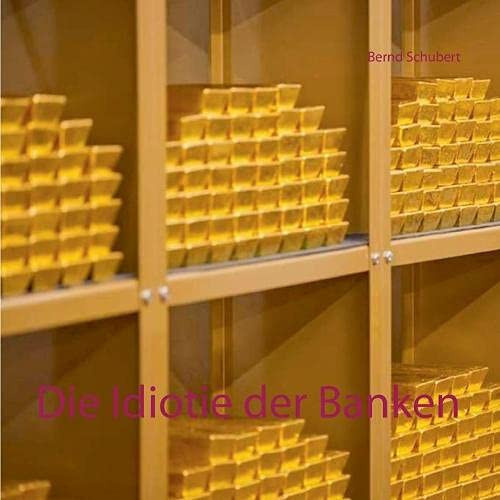 Die Idiotie der Banken (German Edition)