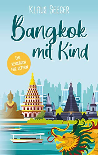 Bangkok mit Kind: Ein Reisebuch für Eltern (German Edition)