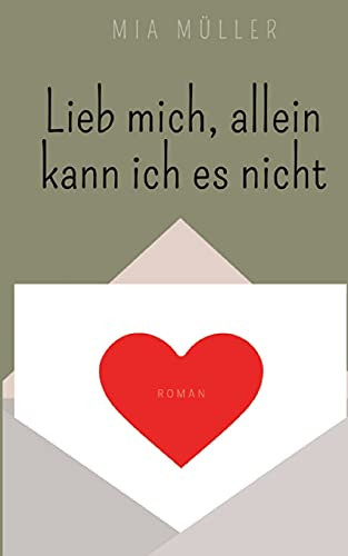 Lieb mich, allein kann ich es nicht (German Edition)