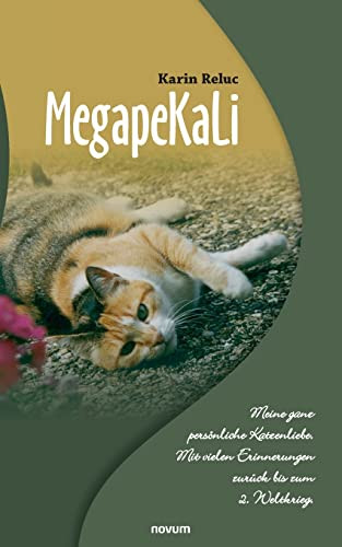 MegapeKaLi: Meine ganz persönliche Katzenliebe . Mit vielen Erinnerungen zurück bis zum 2. Weltkrieg. (German Edition)