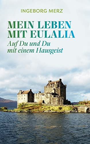 Mein Leben mit Eulalia: Auf Du und Du mit einem Hausgeist (German Edition)