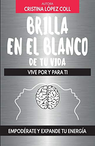 Brilla en el blanco de tu vida: Vive por y para ti (Spanish Edition)