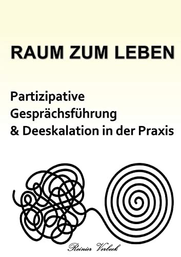 Raum zum Leben: Partizipative Gesprächsführung und Deeskalation in der Praxis (German Edition)