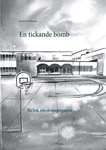 En tickande bomb: En bok om skolsegregation (Swedish Edition)