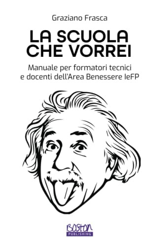 La Scuola che Vorrei: Manuale per formatori tecnici e docenti dellArea Benessere IeFP (Italian Edition)