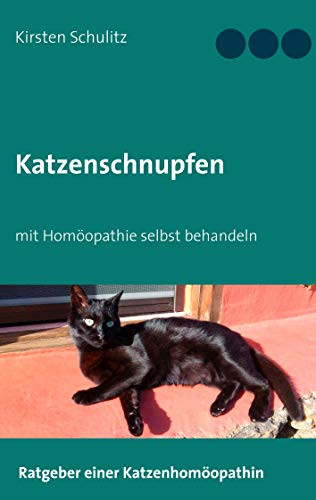 Katzenschnupfen: mit Homöopathie selbst behandeln (German Edition)