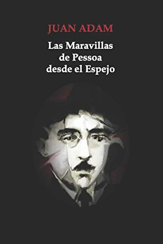 Las Maravillas de Pessoa desde el Espejo (Spanish Edition)