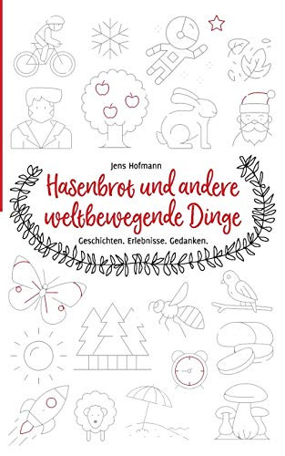 Hasenbrot und andere weltbewegende Dinge: Geschichten. Erlebnisse. Gedanken. (German Edition)