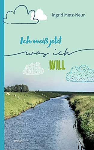 Ich weiß jetzt, was ich will (German Edition)