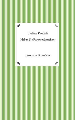 Haben Sie Raymond gesehen?: Groteske Komödie (German Edition)