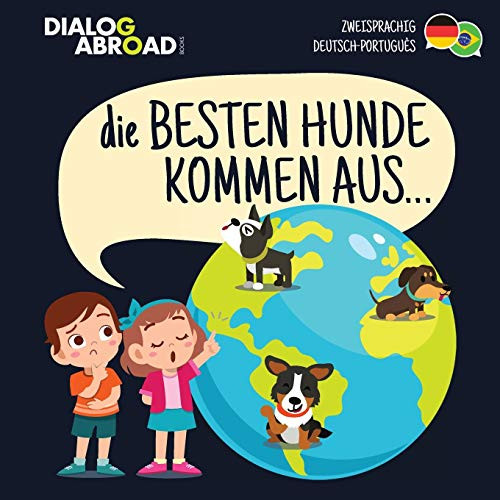 Die Besten Hunde kommen aus (zweisprachig Deutsch-Português): Eine weltweite Suche nach der perfekten Hunderasse (German Edition)