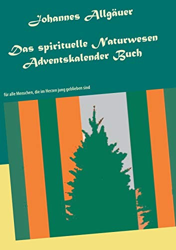 Das spirituelle Naturwesen Adventskalender Buch: für alle Menschen, die im Herzen jung geblieben sind (German Edition)