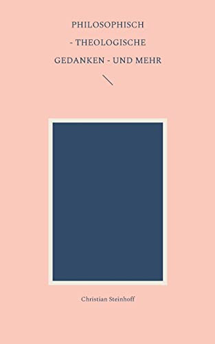 Philosophisch - theologische Gedanken - und mehr (German Edition)