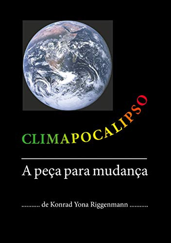 Climapocalipso: A peça para mudança (Portuguese Edition)