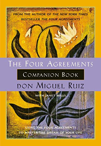 The Four Agreements Companion Book: Using the Four Agreements to Master the Dream of Your Life (Toltec Wisdom)