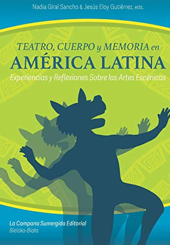 Teatro, cuerpo y memoria en América Latina: Experiencias y reflexiones sobre las artes escénicas (Spanish Edition)