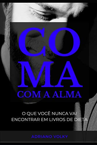 COMA COM A ALMA: O que você nunca vai encontrar em livros de dieta (Portuguese Edition)