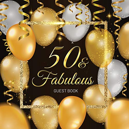 50 & Fabulous Guest Book: Celebration 50th Birthday Party Keepsake Gift Book for Best Wishes and Messages from Family and Friends to Write in