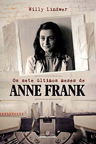 Os sete últimos meses de Anne Frank (Portuguese Edition)