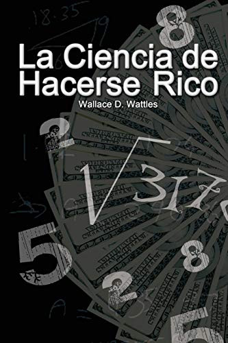 La Ciencia de Hacerse Rico (Spanish Edition)