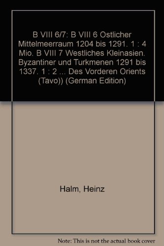 B VIII 6/7: B VIII 6 Ostlicher Mittelmeerraum 1204 Bis 1291. 1: 4 Mio. B VIII 7 Westliches Kleinasien. Byzantiner Und Turkmenen 1291 Bis 1337. 1: 2 ... Des Vorderen Orients (Tavo)) (German Edition)