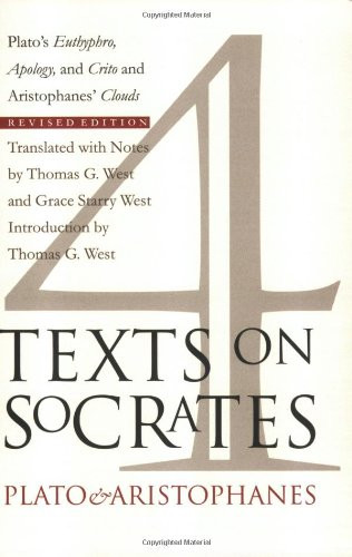 Four Texts on Socrates: Plato's Euthyphro, Apology of Socrates, and Crito and Aristophanes' Clouds