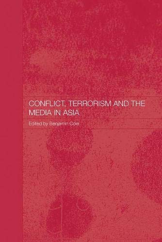 Conflict, Terrorism and the Media in Asia (Media, Culture and Social Change in Asia)