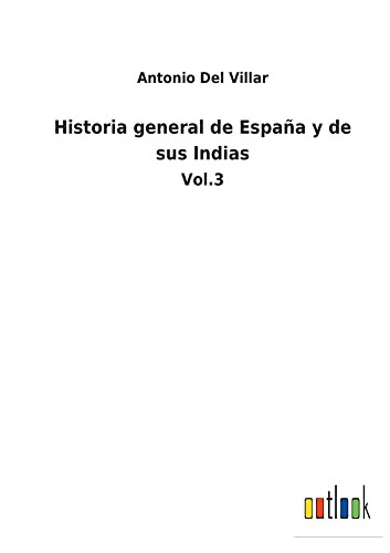 Historia General De España Y De Sus Indias : Vol.3 - 9783752485158