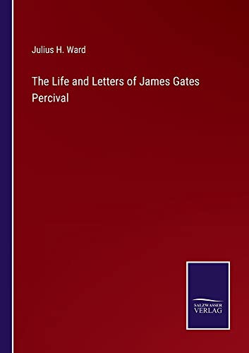 The Life And Letters Of James Gates Percival - 9783752556322