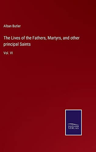 The Lives Of The Fathers, Martyrs, And Other Principal Saints : Vol. Vi - 9783752557398