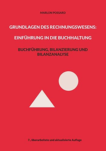 Grundlagen Des Rechnungswesens: Einführung In Die Buchhaltung : Buchführung, Bilanzierung Und Bilanzanalyse, 7. Überarbeitete Und Aktualisierte Auflage