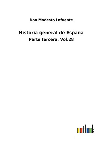 Historia General De España : Parte Tercera. Vol.28 - 9783752480429