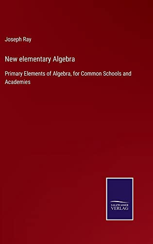 New Elementary Algebra : Primary Elements Of Algebra, For Common Schools And Academies - 9783752561739