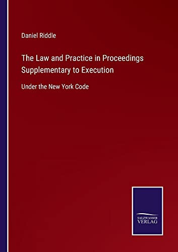The Law And Practice In Proceedings Supplementary To Execution : Under The New York Code - 9783752561982