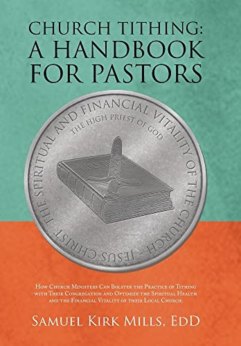Church Tithing: A Handbook For Pastors : How Church Ministers Can Bolster The Practice Of Tithing With Their Congregation And Optimize The Spiritual Health And The Financial Vitality Of Their Local Church - 9781665540650