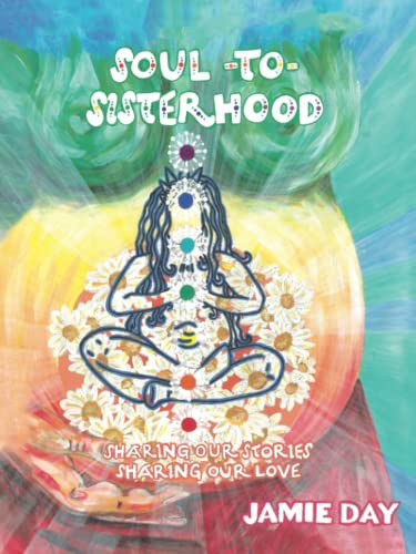 Soul To Sisterhood : Sharing Our Stories, Sharing Our Love