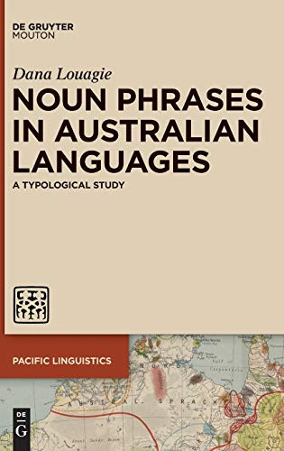 Noun Phrases in Australian Languages: A Typological Study (Pacific Linguistics Pl) (Pacific Linguistics [pl], 662)