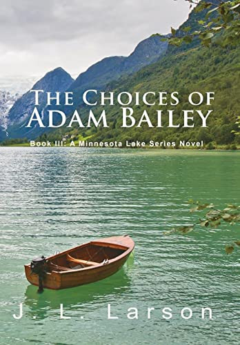 'The Choices Of Adam Bailey' : Book Iii: A Minnesota Lake Series Novel - 9781956803952