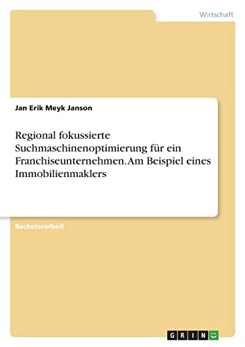 Regional Fokussierte Suchmaschinenoptimierung Für Ein Franchiseunternehmen. Am Beispiel Eines Immobilienmaklers
