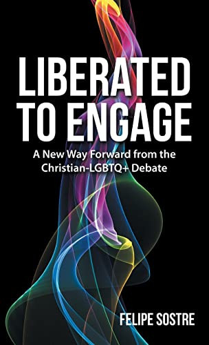 Liberated To Engage : A New Way Forward From The Christian-Lgbtq+ Debate - 9781664250413