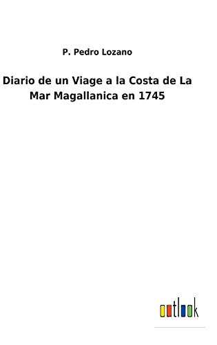 Diario De Un Viage A La Costa De La Mar Magallanica En 1745 - 9783752491432