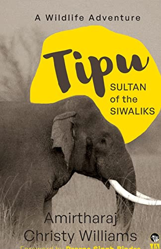 Tipu, Sultan Of The Siwaliks A Wildlife Adventure