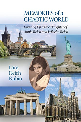 Memories Of A Chaotic World : Growing Up As The Daughter Of Annie Reich And Wilhelm Reich