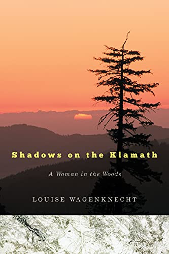 Shadows On The Klamath : A Woman In The Woods